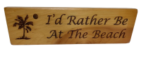  Wood Sign. I'd Rather Be At The Beach